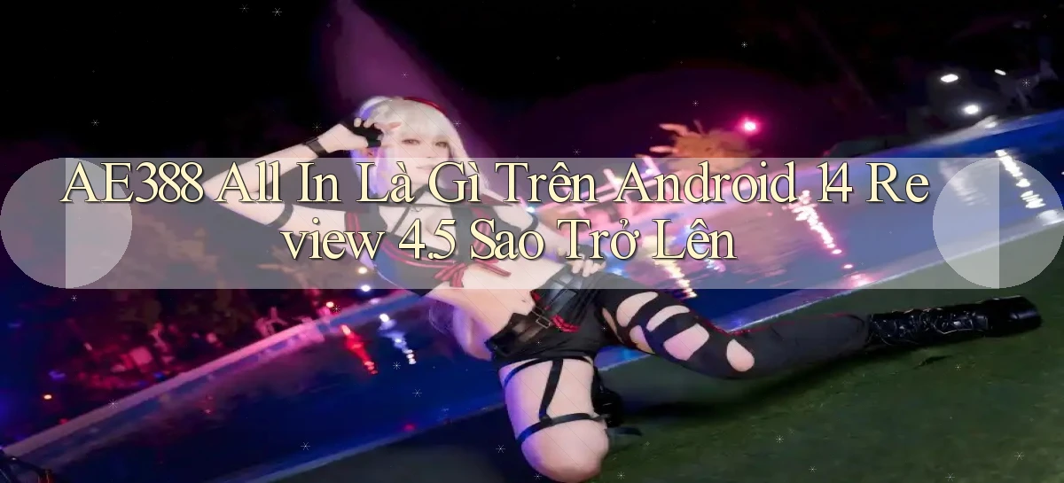 ae388   Vào Game Online 24 Giờ   Bằng App