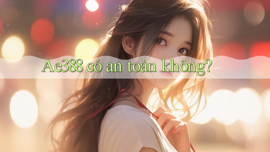 ae388 có an toàn không?