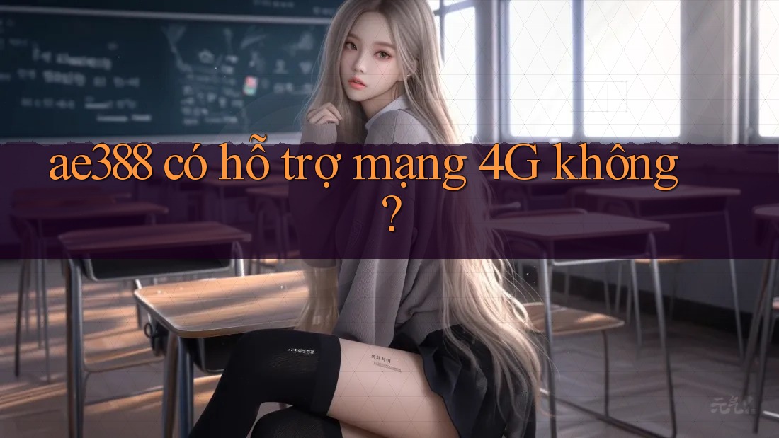 ae388 có hỗ trợ mạng 4G không?