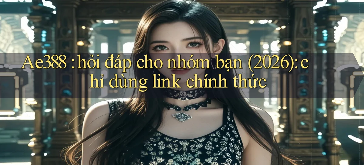 ae388   Vào Game Online 24 Giờ   Bằng App