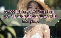 Ae388 không (2025) rút được 9 kinh nghiệm thực tế khắc phục