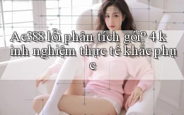 Ae388 lỗi phân tích gói 4 kinh nghiệm thực tế khắc phục