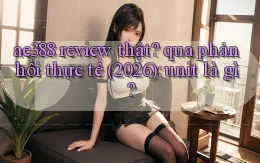 ae388 review thật qua phản hồi thực tế (2026) unit là gì