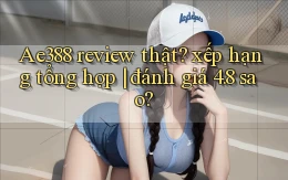 Ae388 review thật xếp hạng tổng hợp đánh giá 4.8 sao