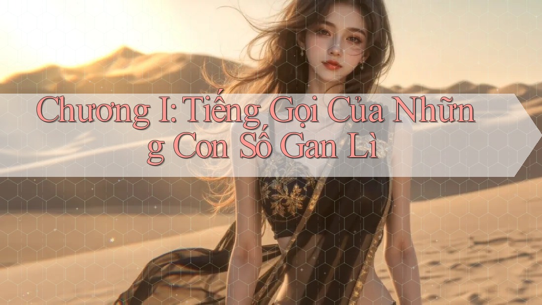 Chương I: Tiếng Gọi Của Những Con Số Gan Lì Chương I: Tiếng Gọi Của Những Con Số Gan Lì