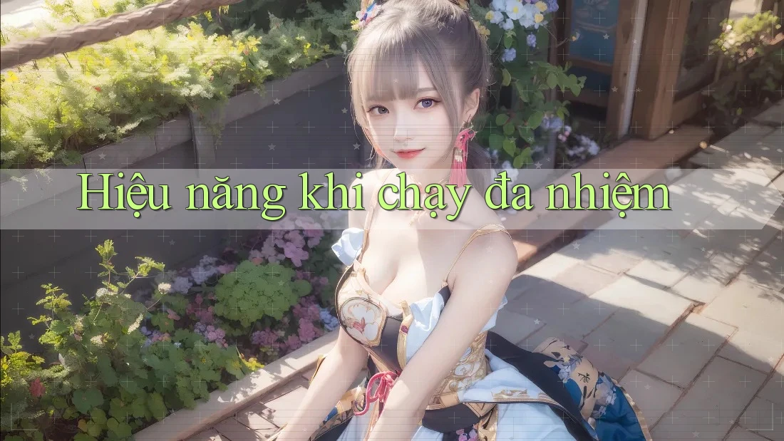 Hiệu năng khi chạy đa nhiệm Hiệu năng khi chạy đa nhiệm