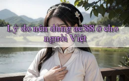 Lý do nên dùng ae388 ở cho người Việt