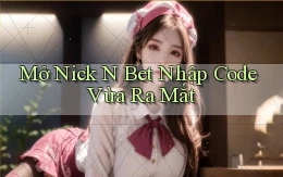 mở nick n bet nhập code vừa ra mắt