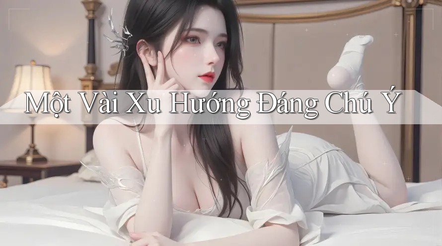 Một Vài Xu Hướng Đáng Chú Ý Một Vài Xu Hướng Đáng Chú Ý