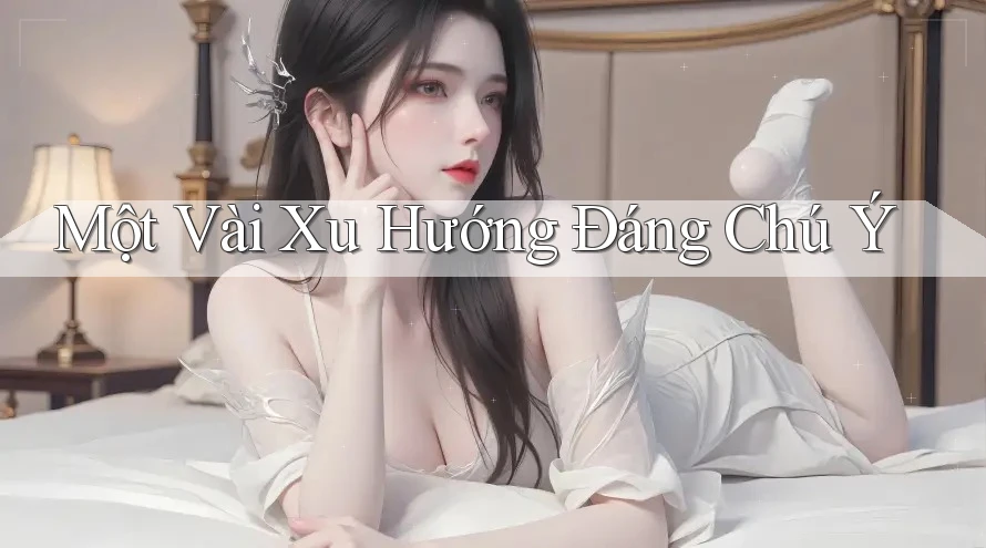 Một Vài Xu Hướng Đáng Chú Ý