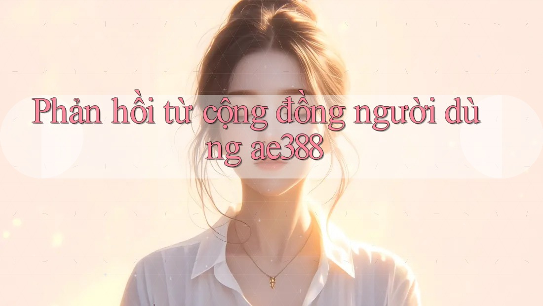 Phản hồi từ cộng đồng người dùng ae388