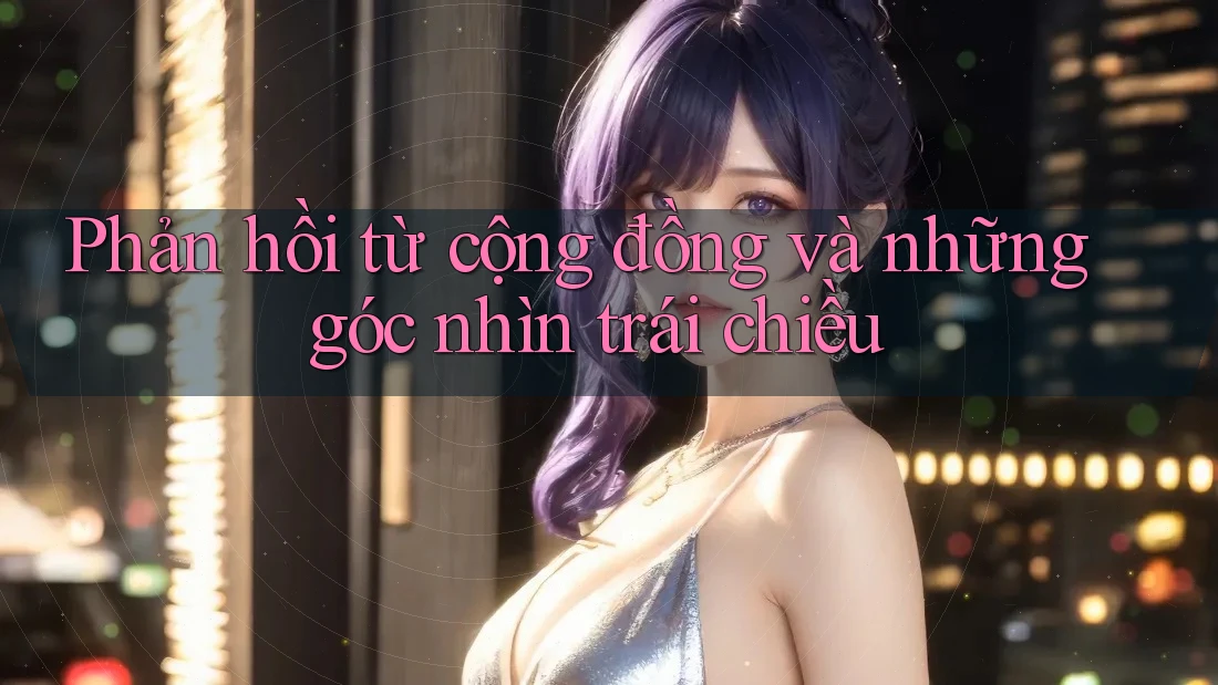 Phản hồi từ cộng đồng và những góc nhìn trái chiều Phản hồi từ cộng đồng và những góc nhìn trái chiều