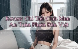 review chi tiết club man an toàn phiên bản việt