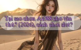 Tại sao chọn Ae388 cho tân thủ (2026), cách chơi slot
