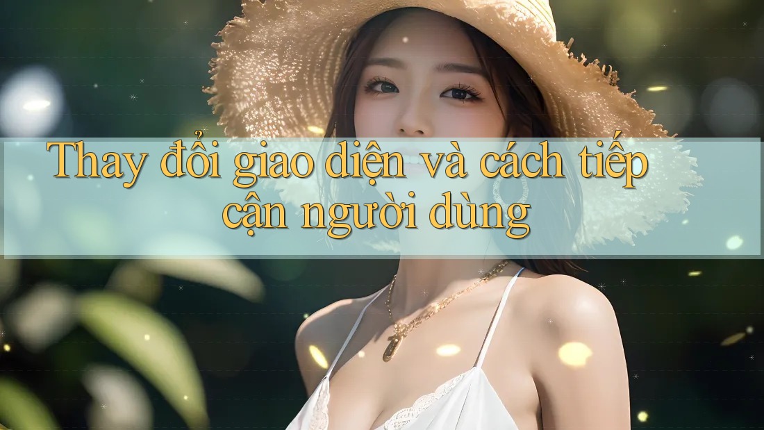 Thay đổi giao diện và cách tiếp cận người dùng