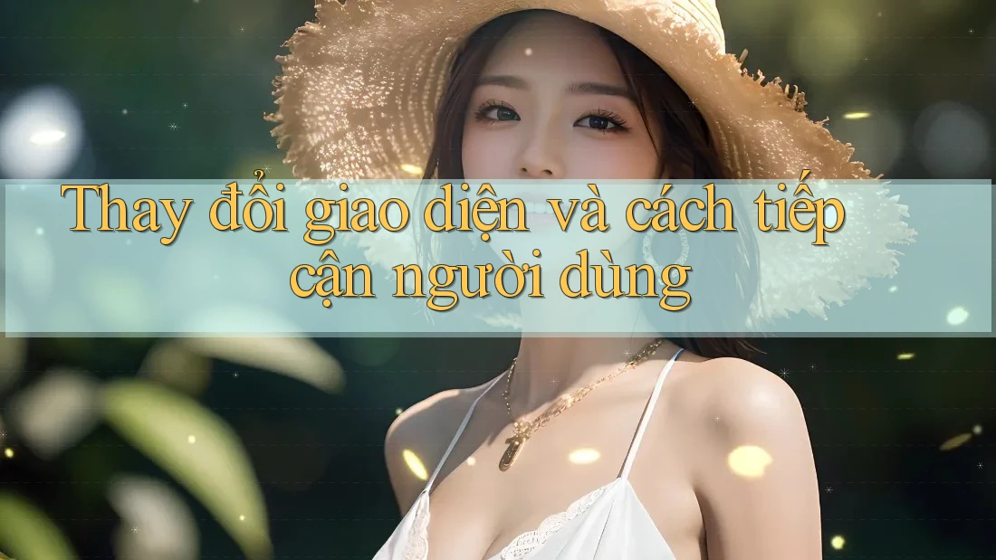 Thay đổi giao diện và cách tiếp cận người dùng