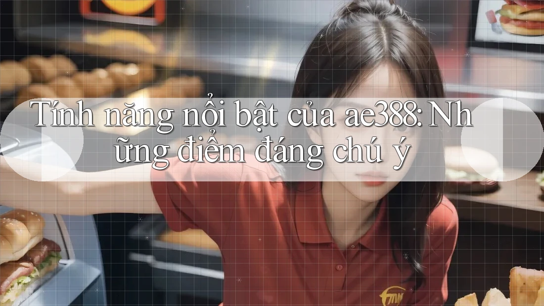 Tính năng nổi bật của ae388: Những điểm đáng chú ý