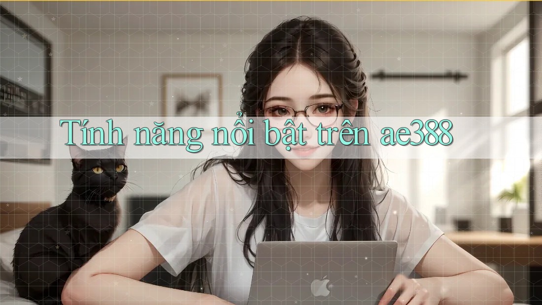 Tính năng nổi bật trên ae388