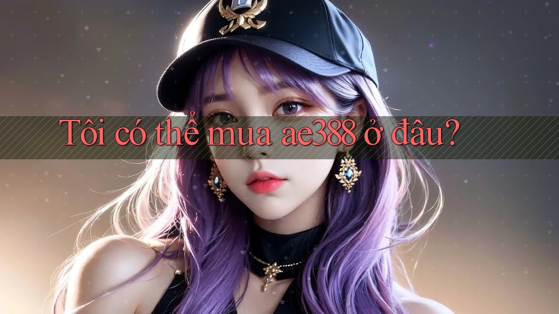 Tôi có thể mua ae388 ở đâu? Tôi có thể mua ae388 ở đâu?
