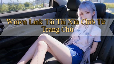 winvn  link tải tài xỉu club từ trang chủ